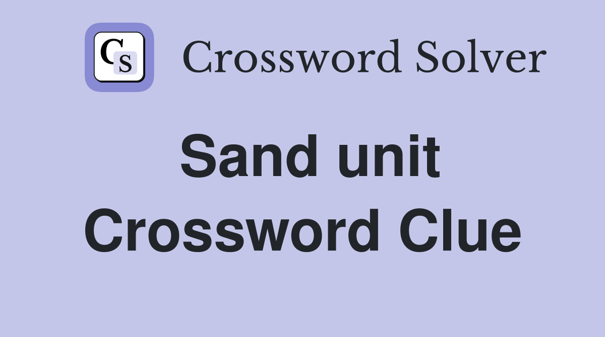 Sand unit Crossword Clue