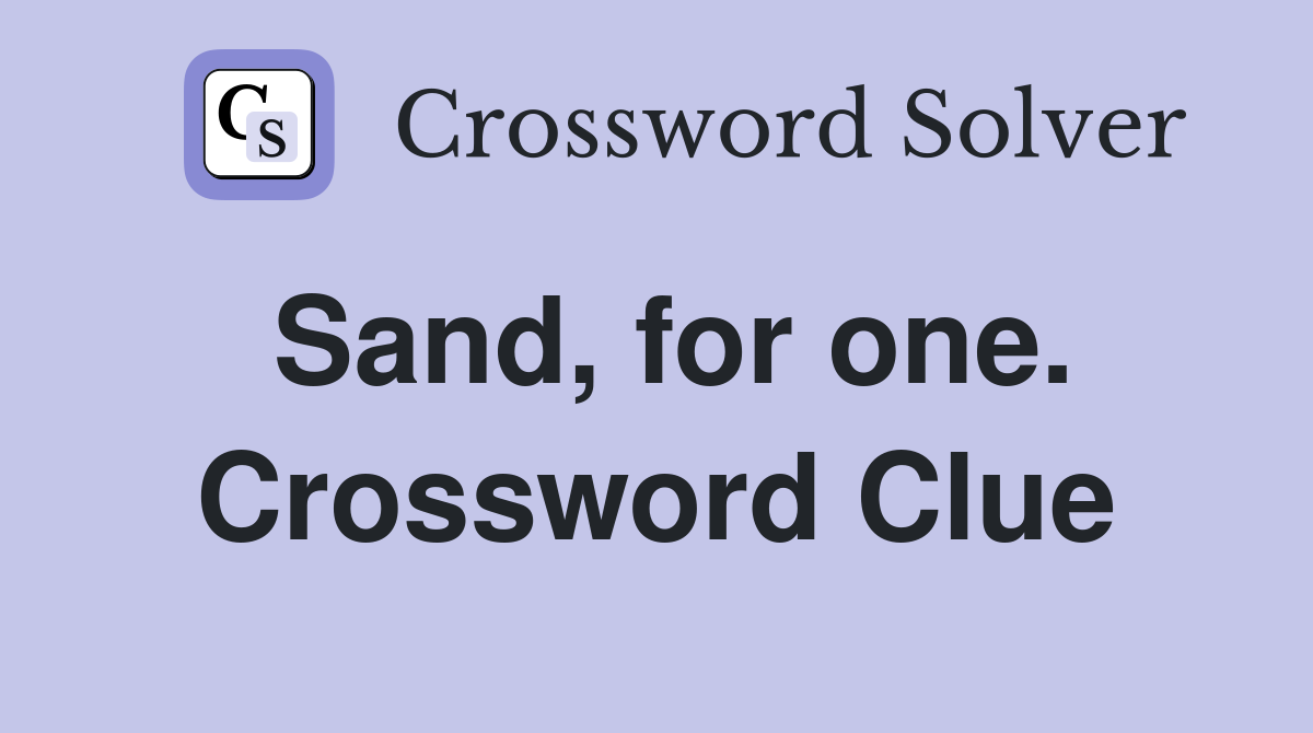 Sand, for one. Crossword Clue
