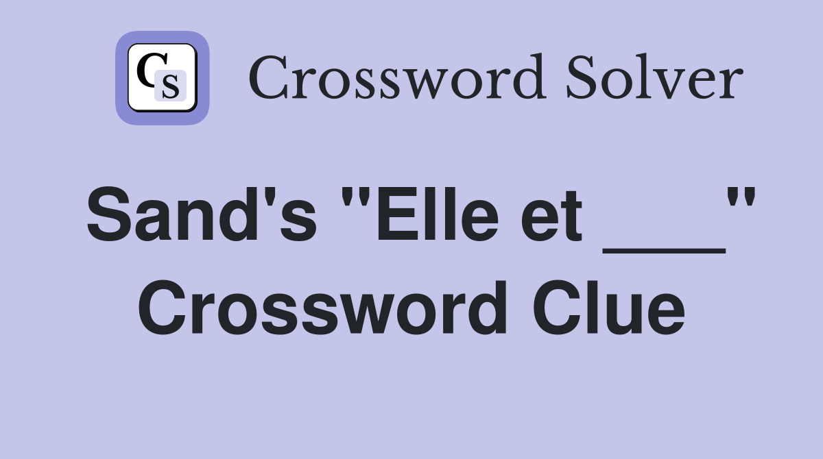 Sand's "Elle et ___" Crossword Clue
