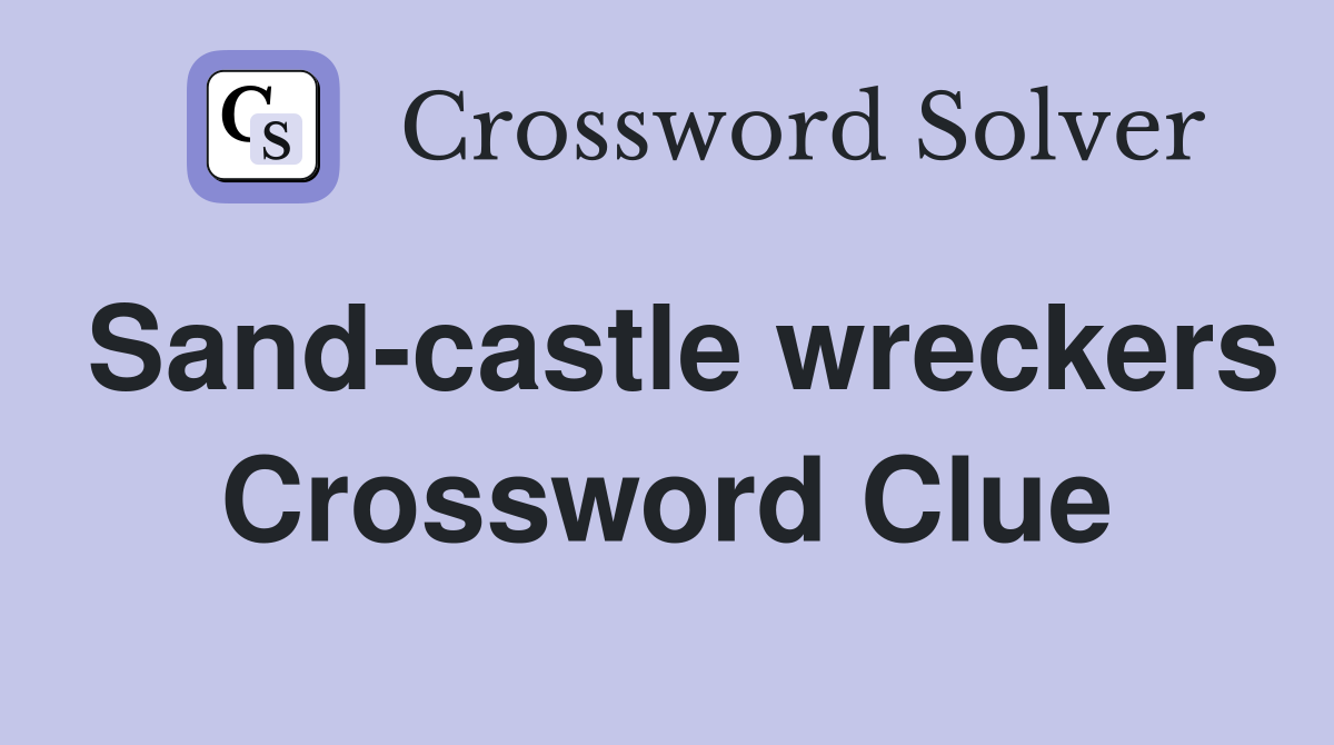 Sand-castle wreckers Crossword Clue