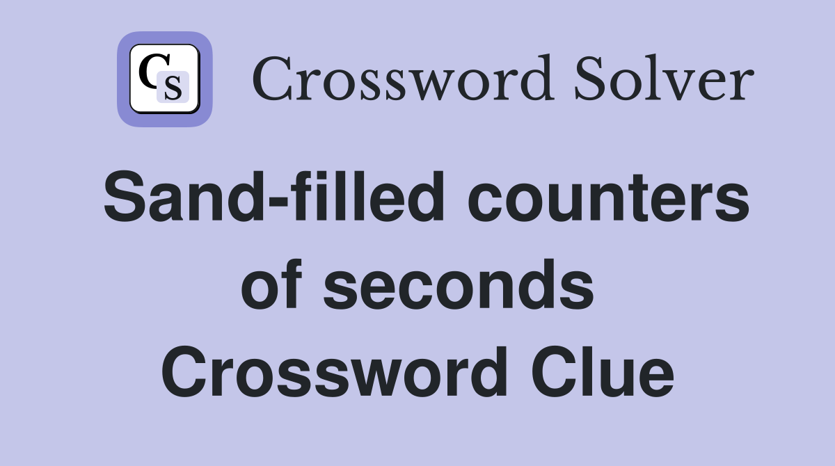 Sand-filled counters of seconds Crossword Clue