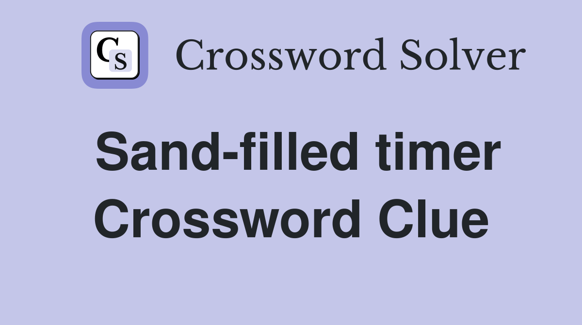 Sand-filled timer Crossword Clue