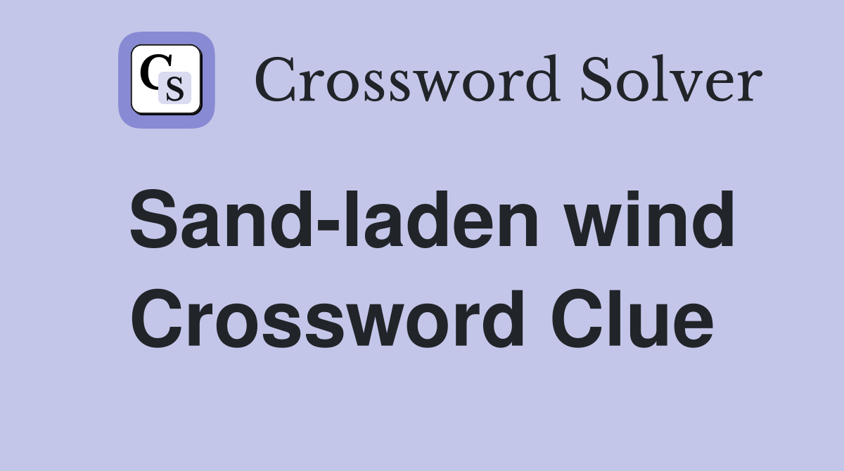 Sand-laden wind Crossword Clue