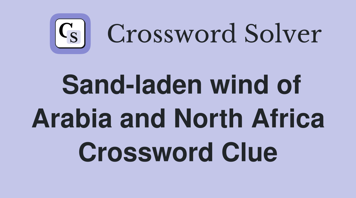 Sand-laden wind of Arabia and North Africa Crossword Clue