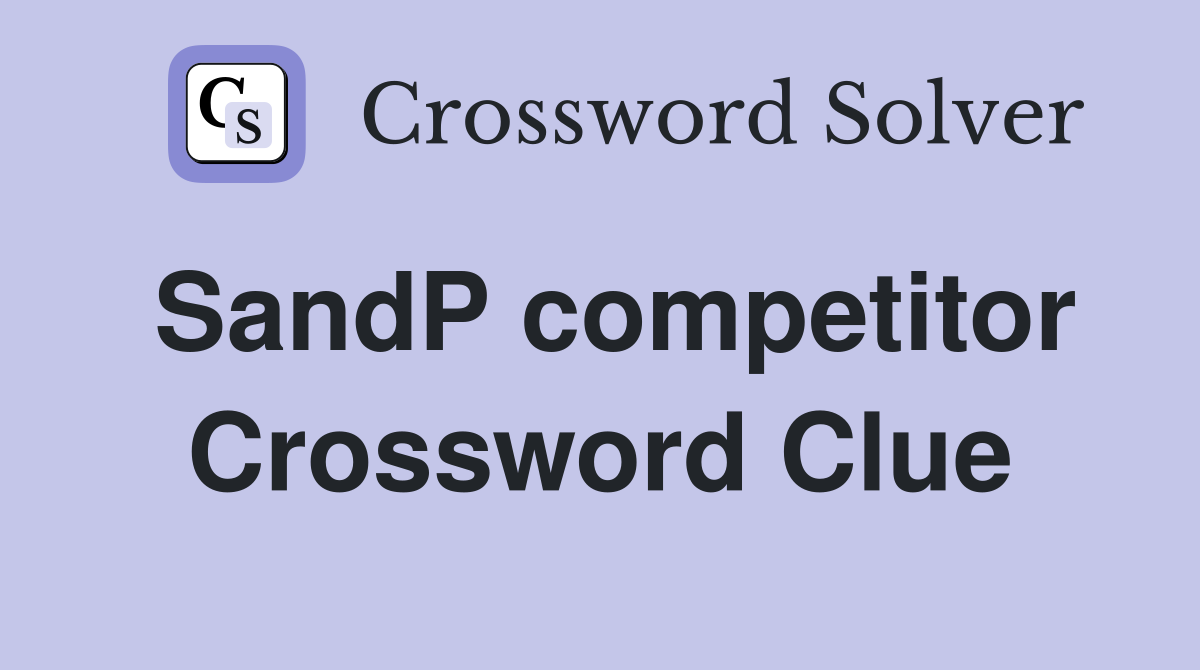 SandP competitor Crossword Clue