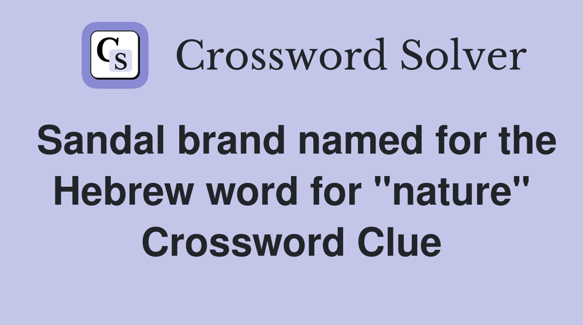 Sandal brand named for the Hebrew word for "nature" Crossword Clue