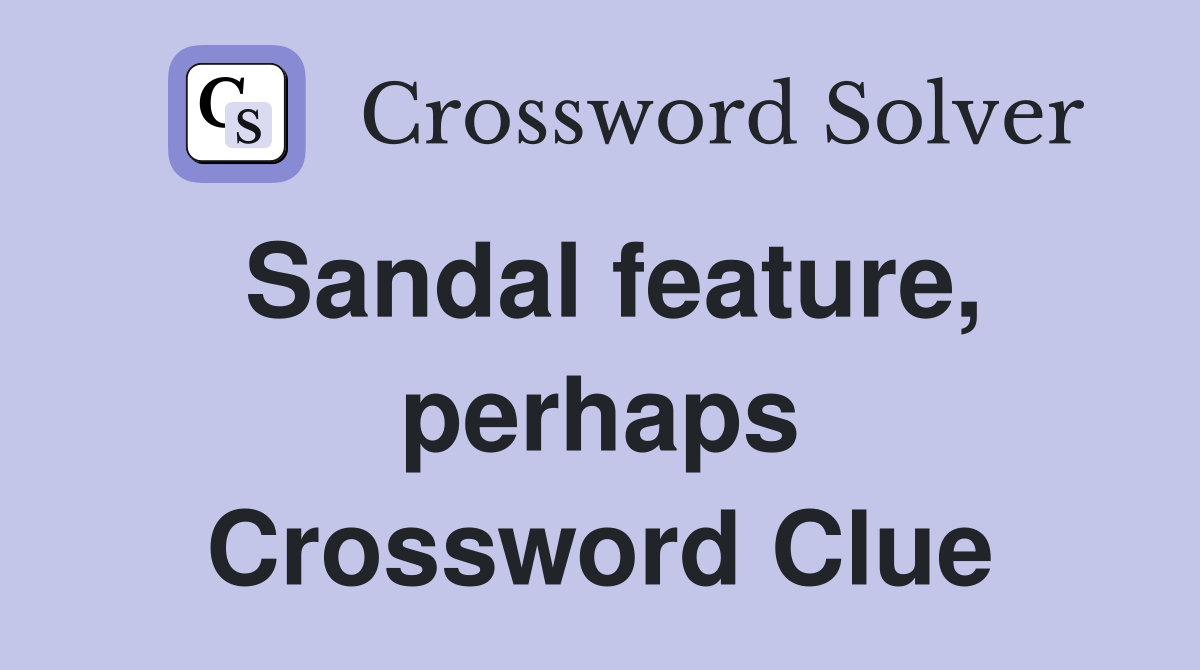 Sandal feature, perhaps Crossword Clue
