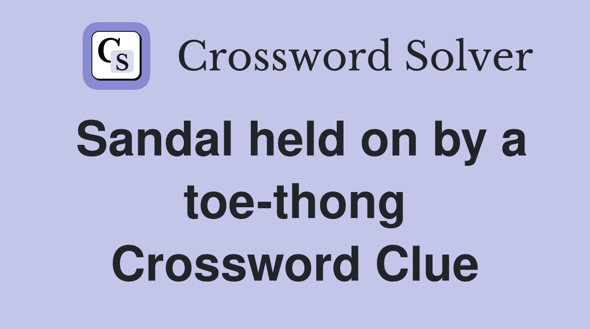 Sandal held on by a toe-thong Crossword Clue