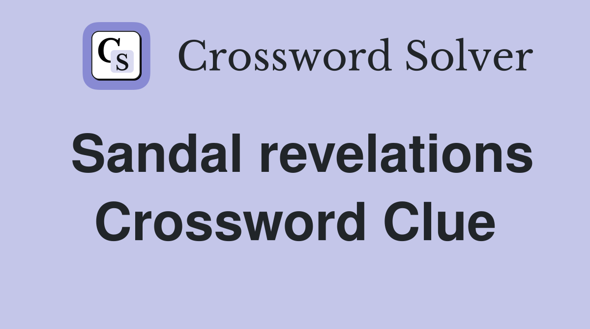 Sandal revelations Crossword Clue
