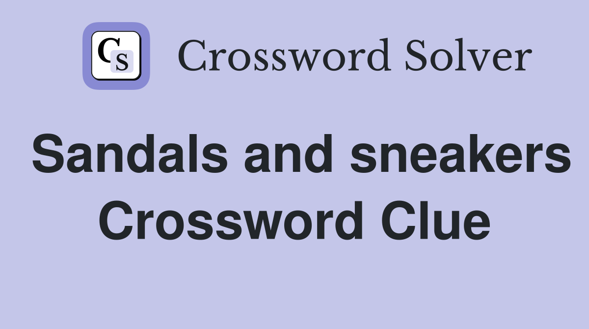 Sandals and sneakers Crossword Clue