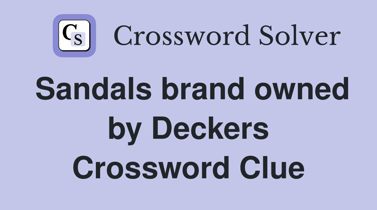 Sandals brand owned by Deckers Crossword Clue