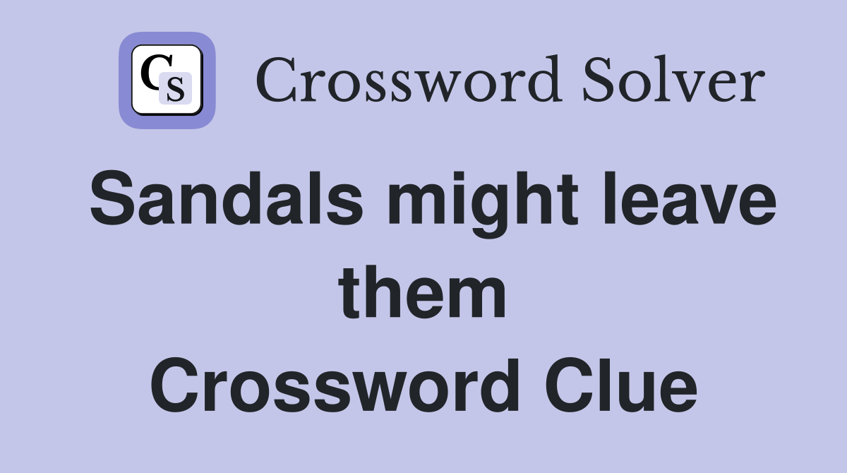 Sandals might leave them Crossword Clue