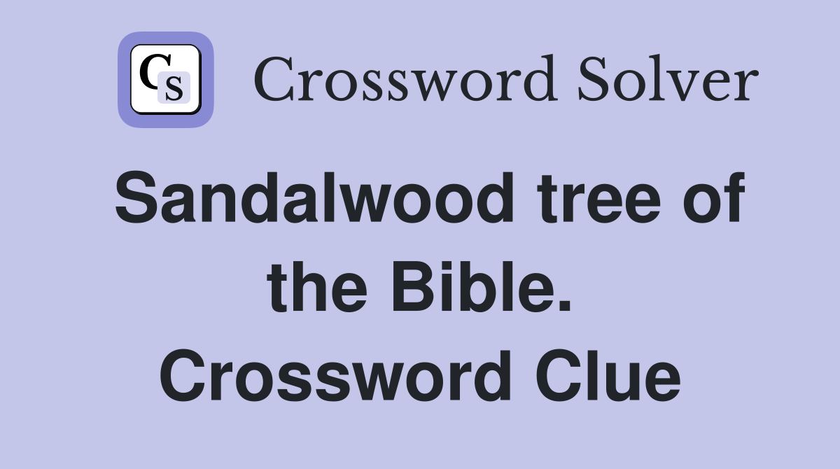 Sandalwood tree of the Bible. Crossword Clue