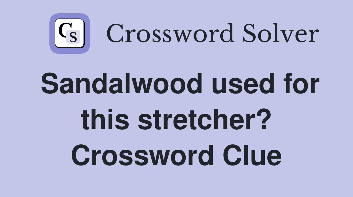 Sandalwood used for this stretcher? Crossword Clue
