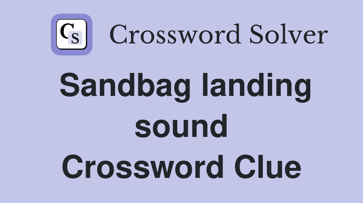 Sandbag landing sound Crossword Clue