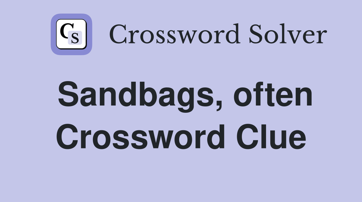 Sandbags, often Crossword Clue