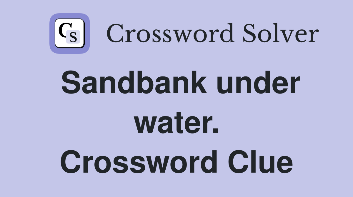 Sandbank under water. Crossword Clue