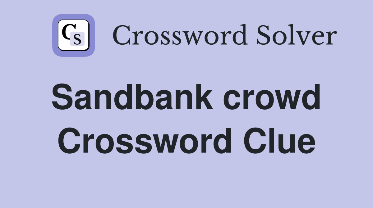 Sandbank crowd  Crossword Clue