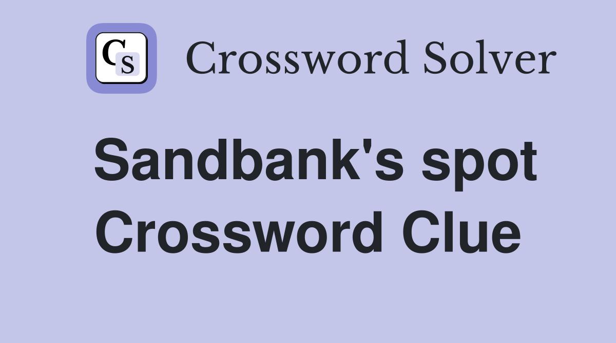 Sandbank's spot Crossword Clue