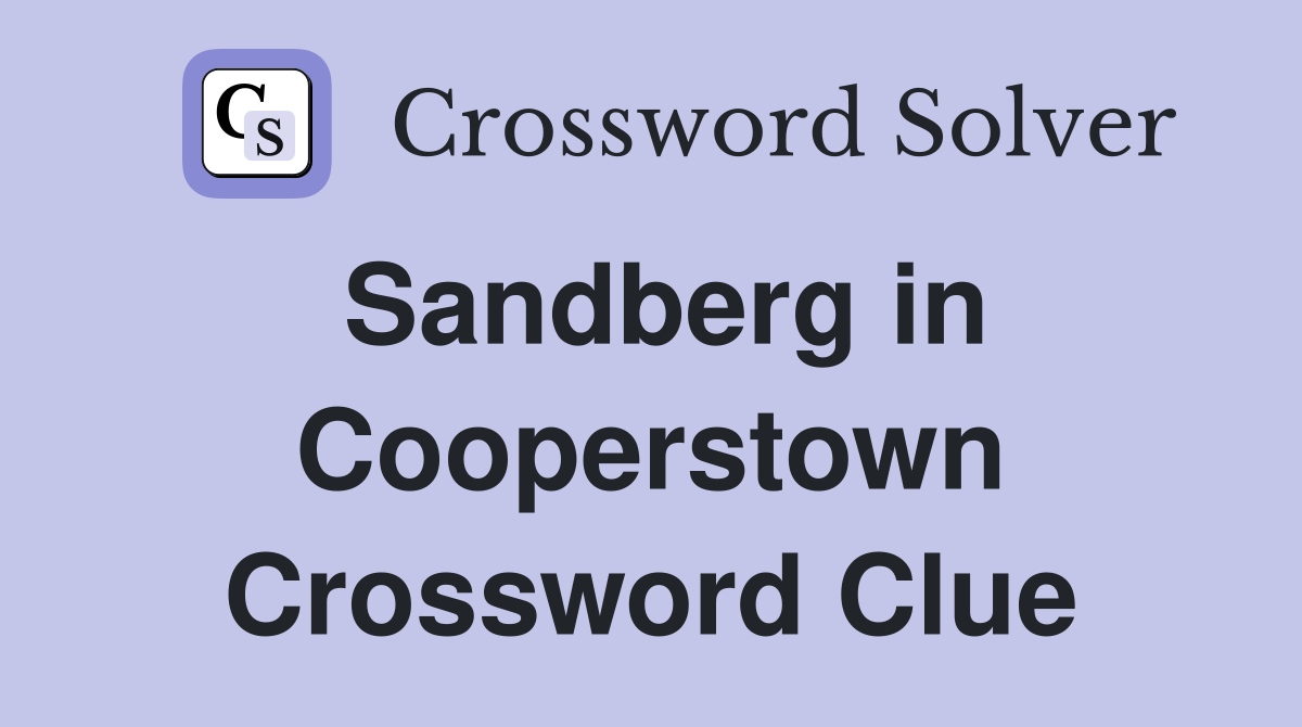 Sandberg in Cooperstown Crossword Clue