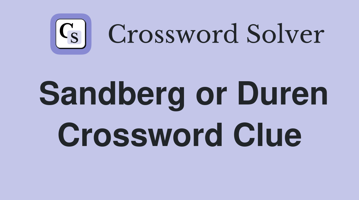 Sandberg or Duren Crossword Clue