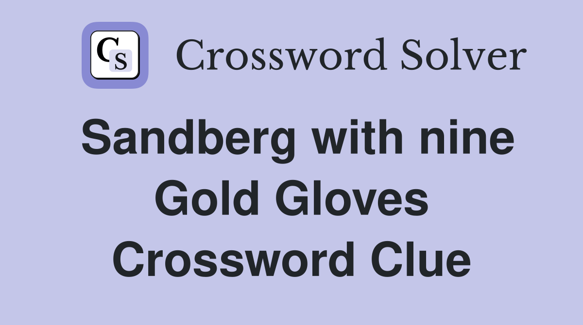 Sandberg with nine Gold Gloves Crossword Clue