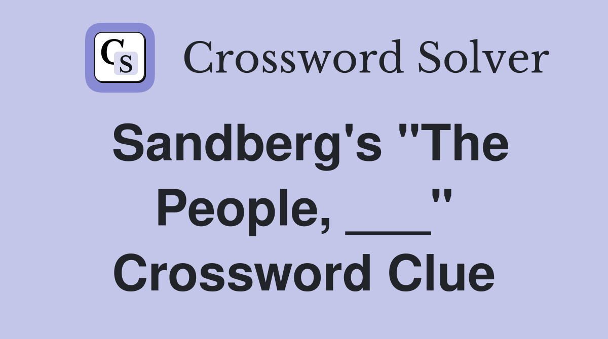 Sandberg's "The People, ___" Crossword Clue