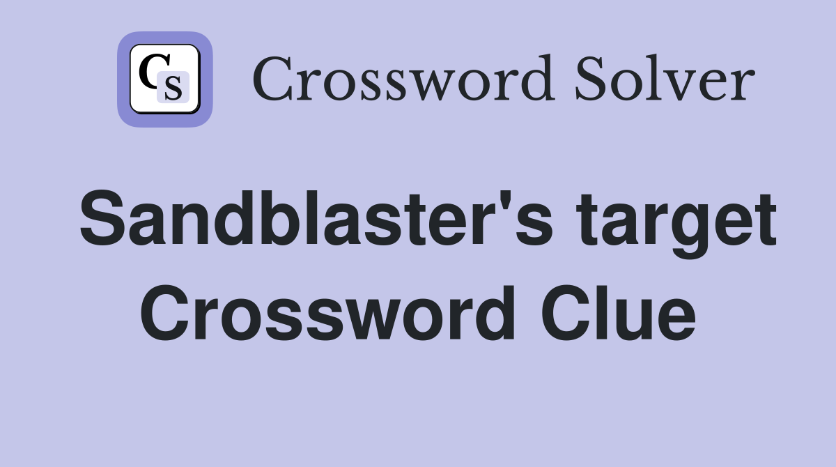 Sandblaster's target Crossword Clue