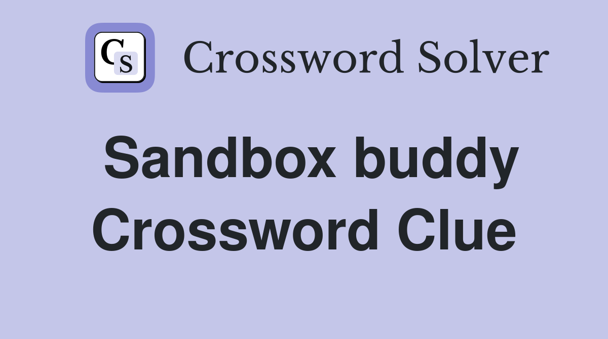 Sandbox buddy Crossword Clue