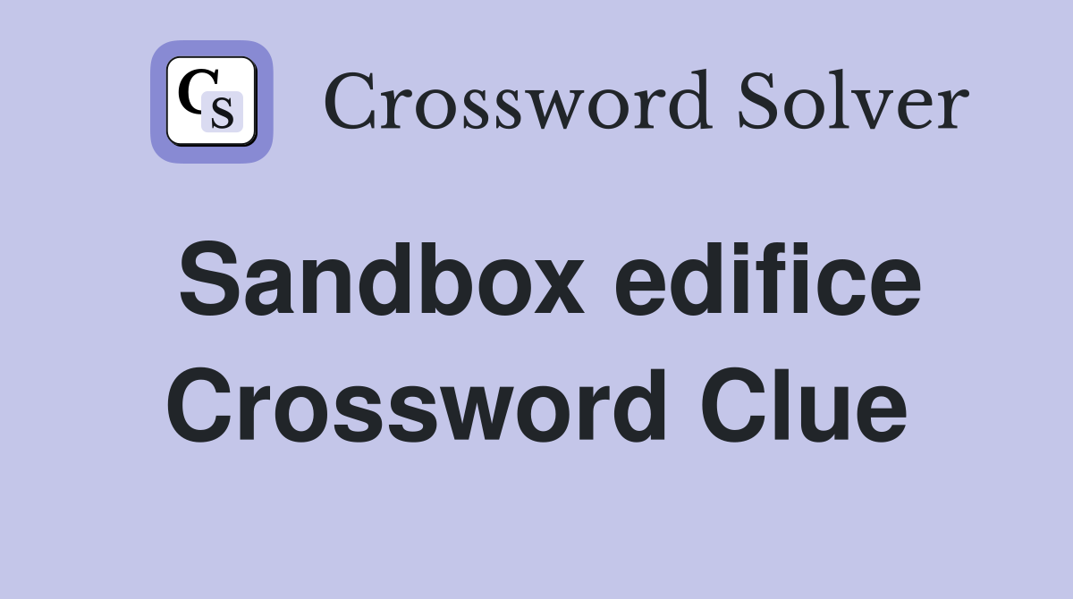 Sandbox edifice Crossword Clue