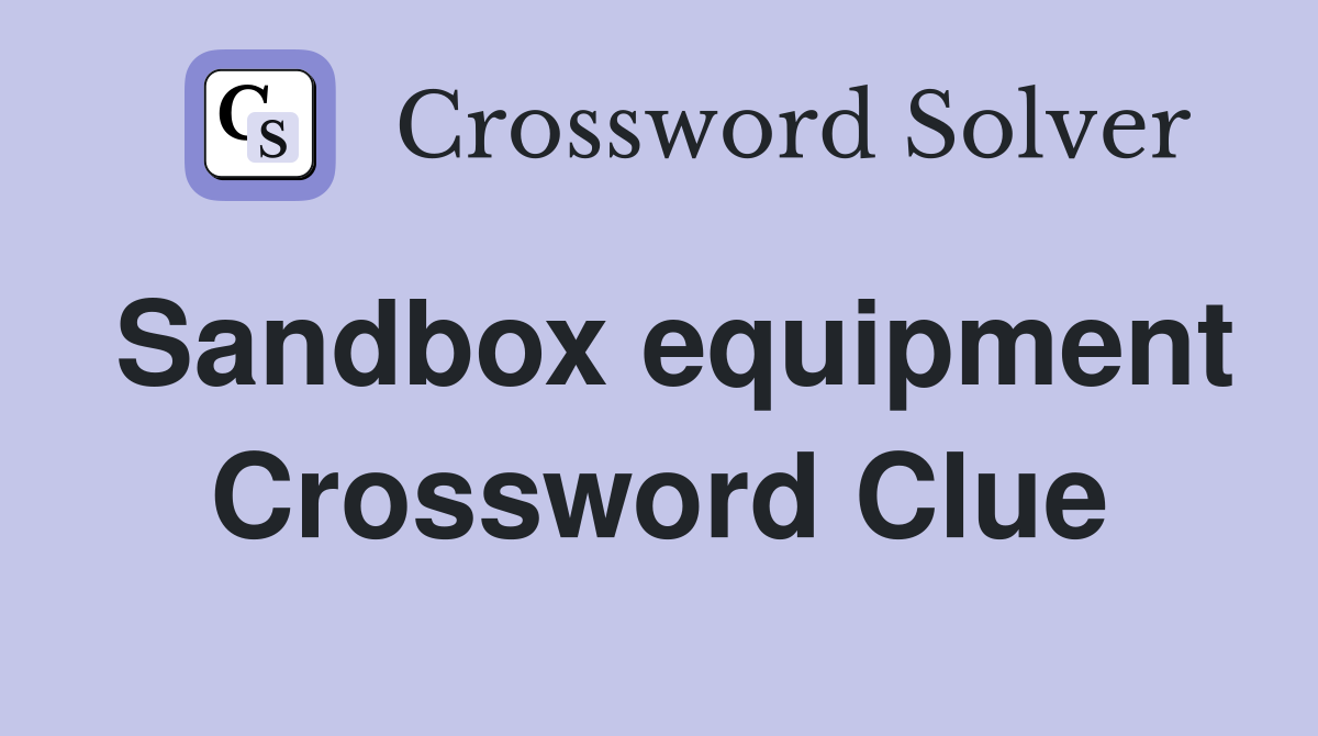 Sandbox equipment Crossword Clue