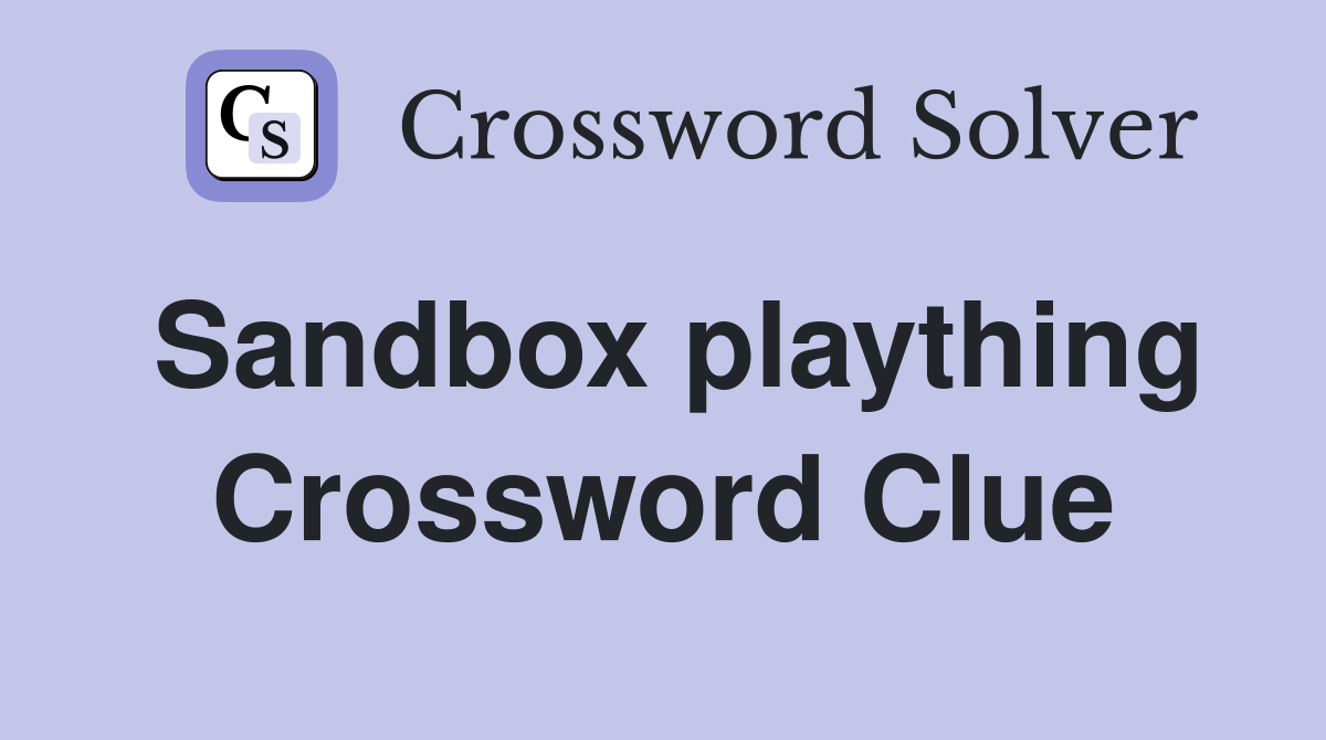 Sandbox plaything Crossword Clue