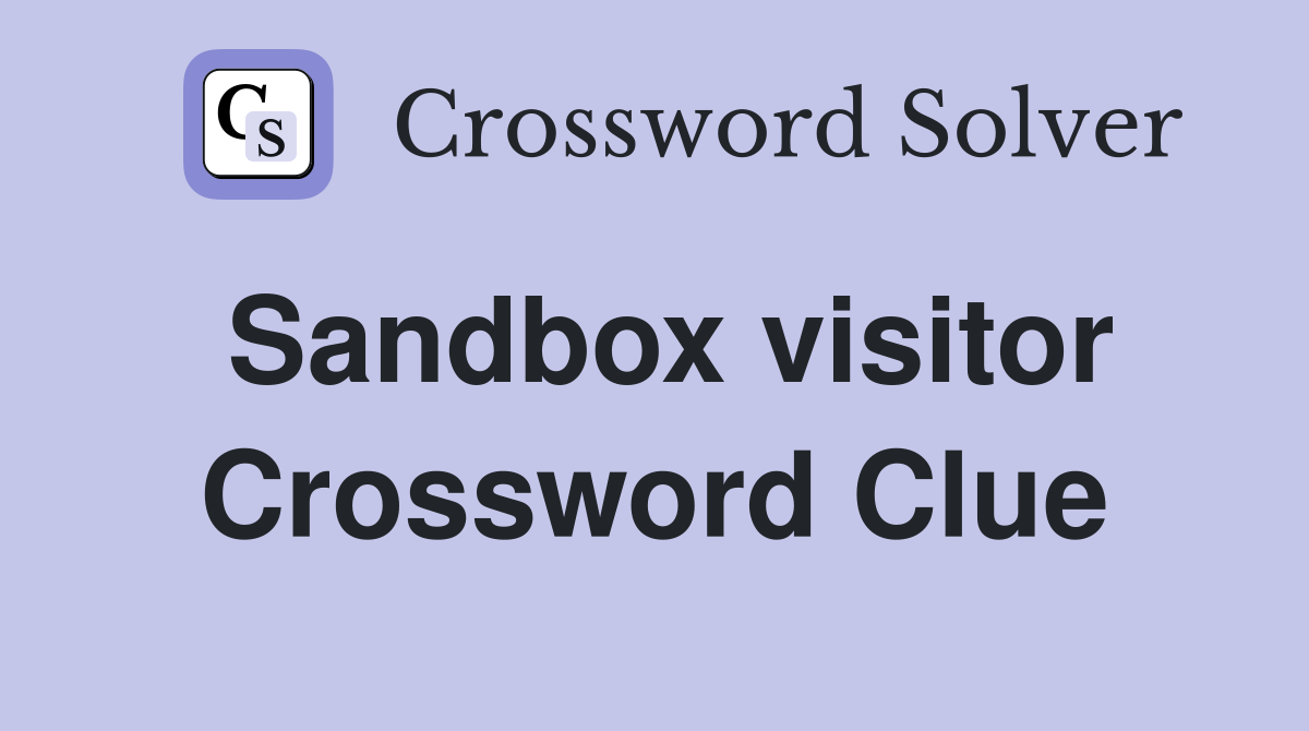 Sandbox visitor Crossword Clue