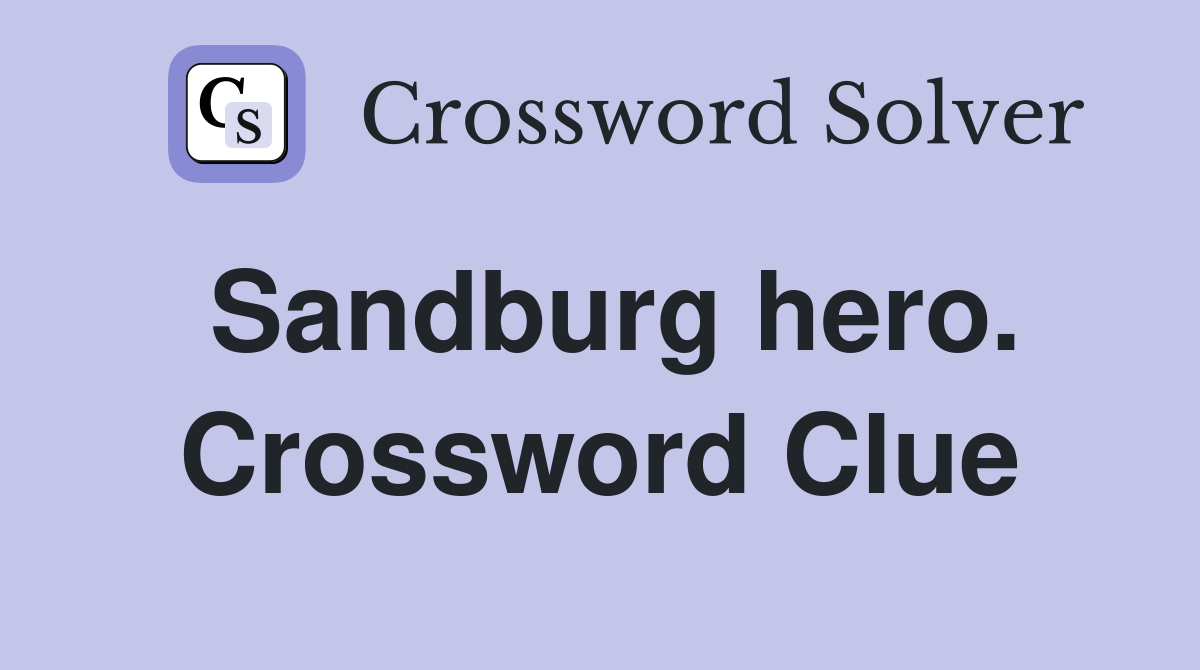 Sandburg hero. Crossword Clue
