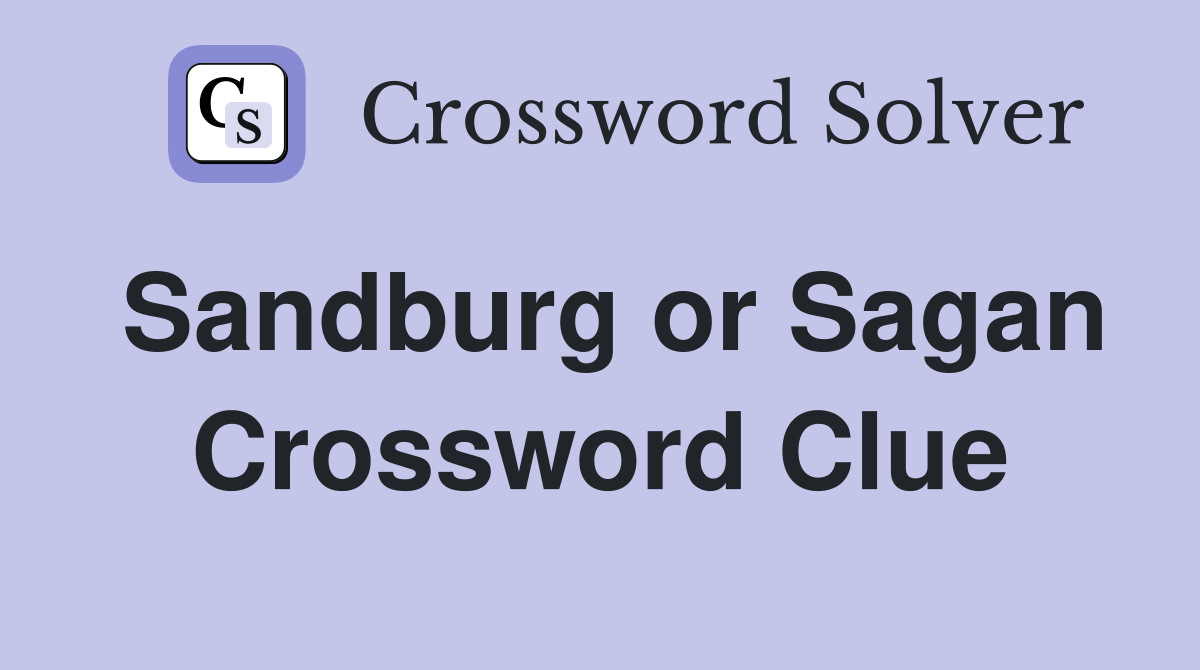 Sandburg or Sagan Crossword Clue