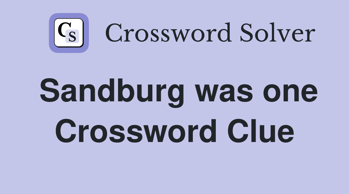 Sandburg was one Crossword Clue