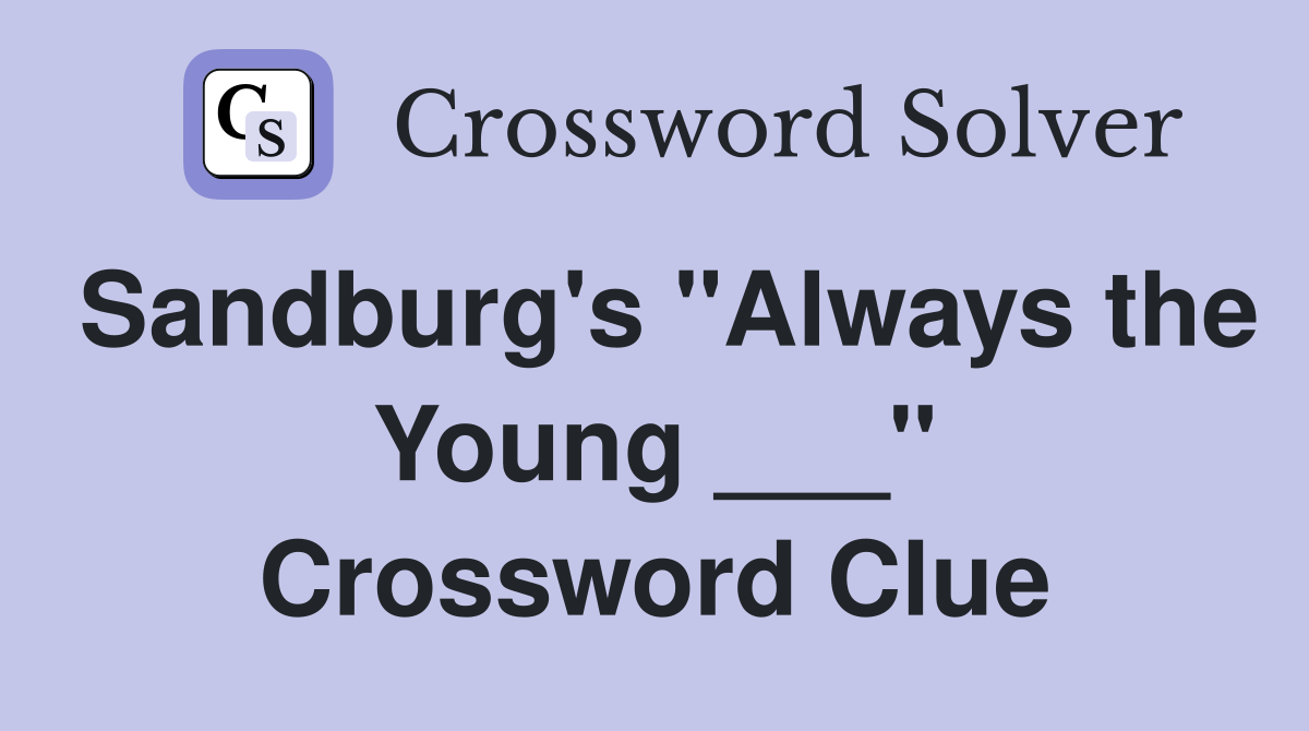 Sandburg's "Always the Young ___" Crossword Clue