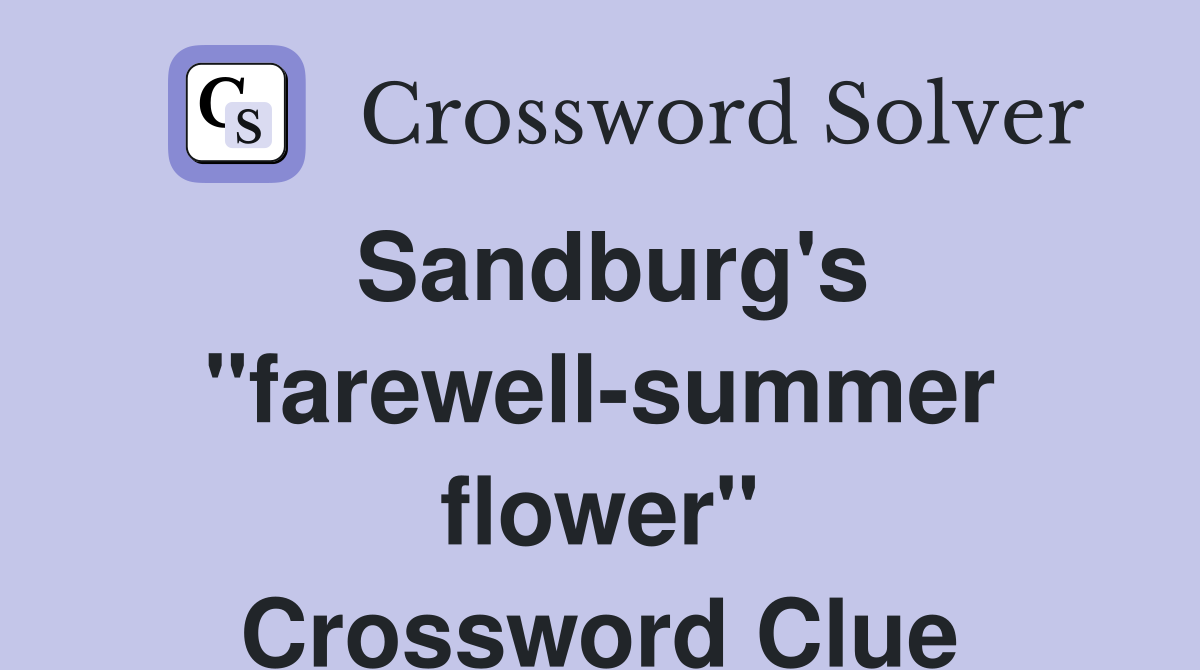 Sandburg's "farewell-summer flower" Crossword Clue