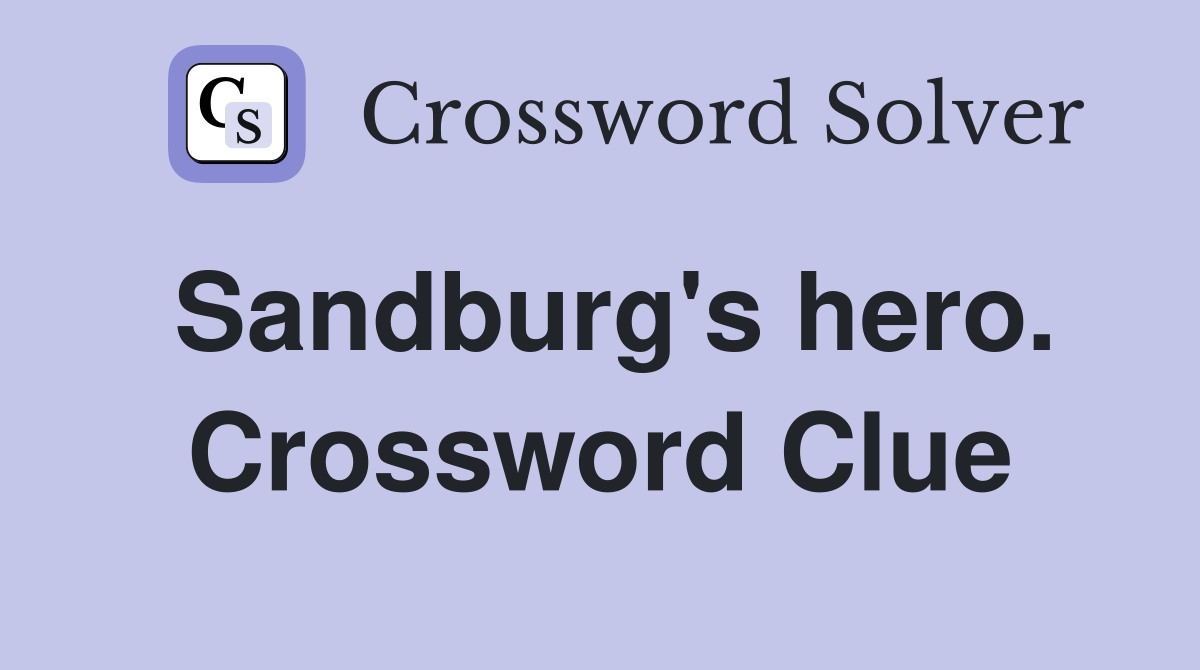 Sandburg's hero. Crossword Clue