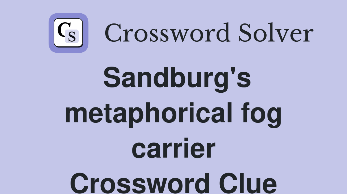Sandburg's metaphorical fog carrier Crossword Clue
