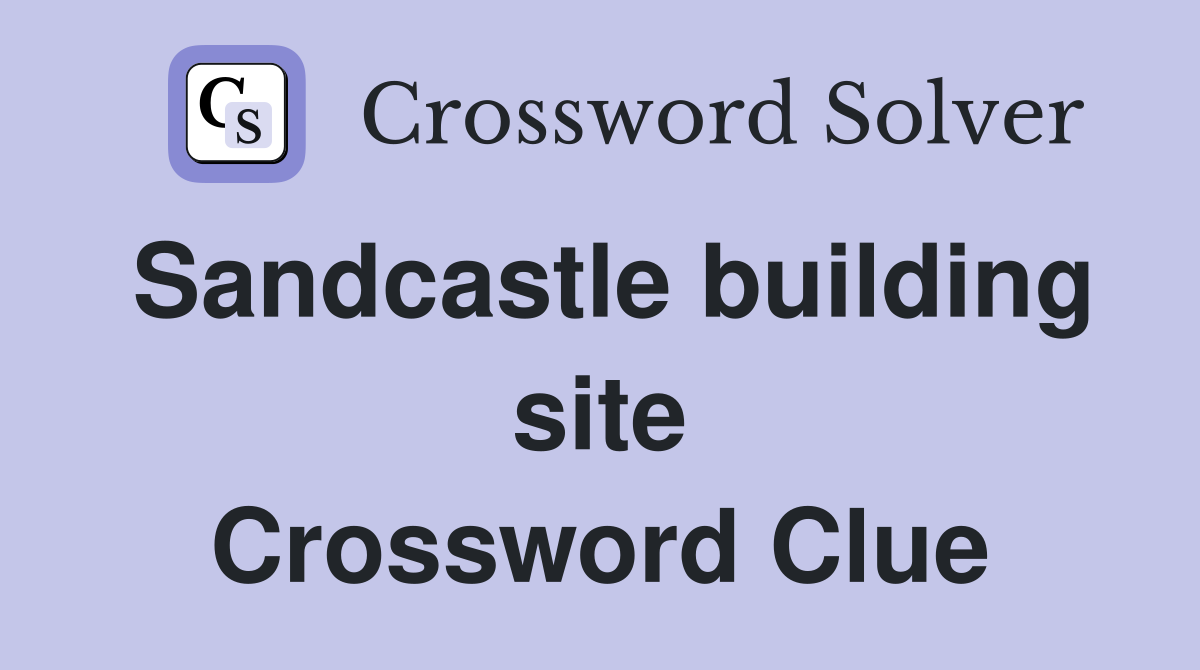 Sandcastle building site Crossword Clue