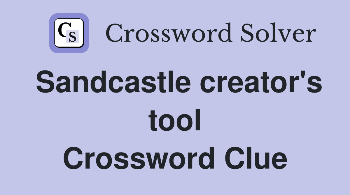 Sandcastle creator's tool Crossword Clue