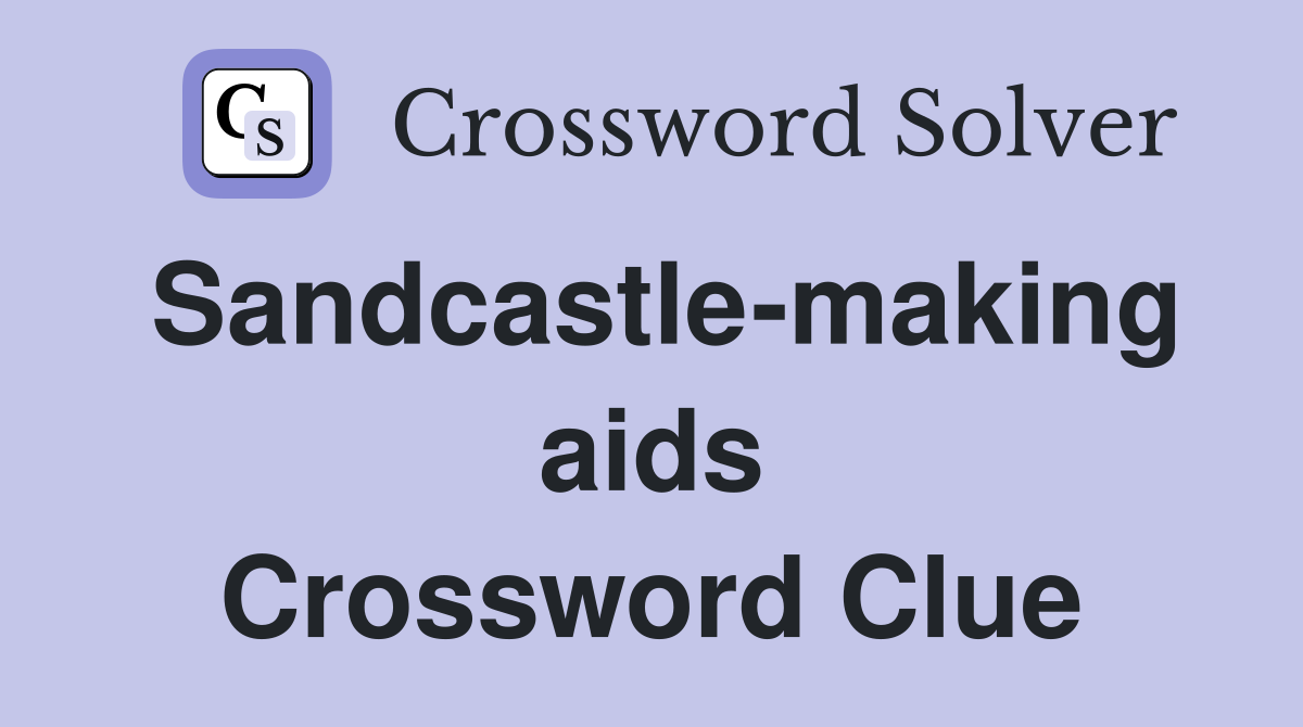 Sandcastle-making aids Crossword Clue