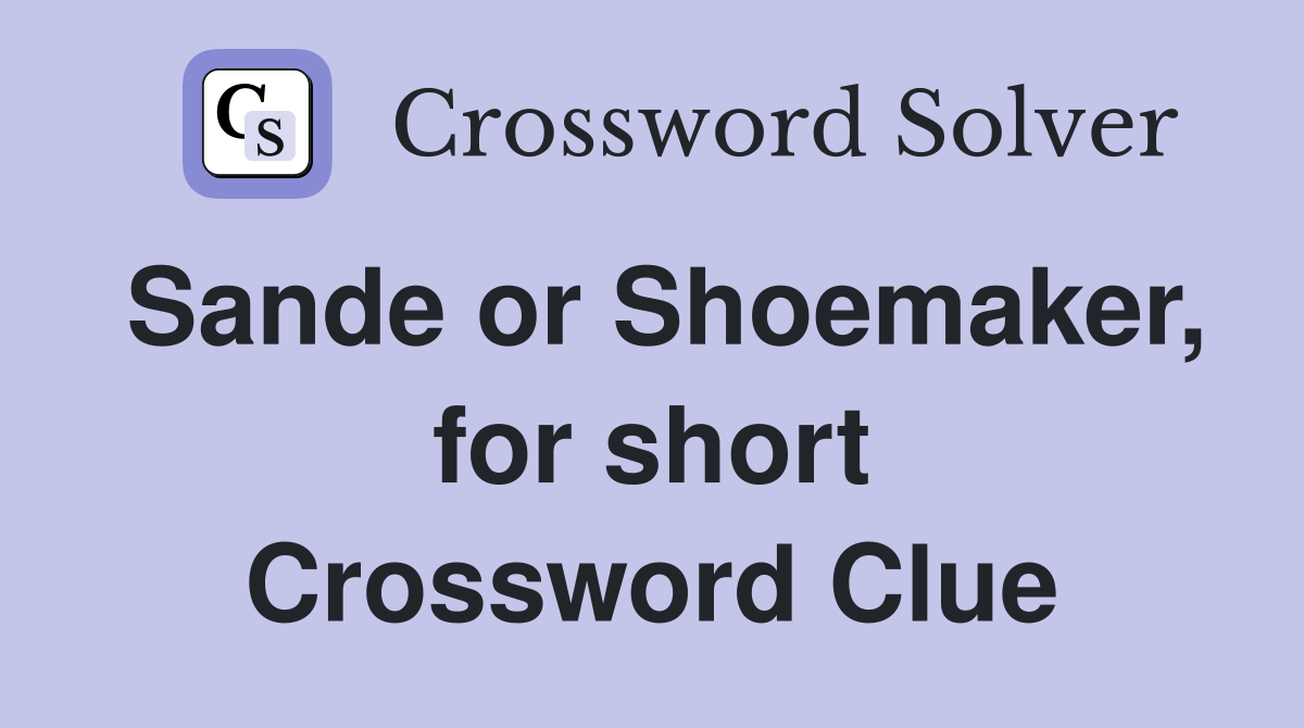 Sande or Shoemaker, for short Crossword Clue