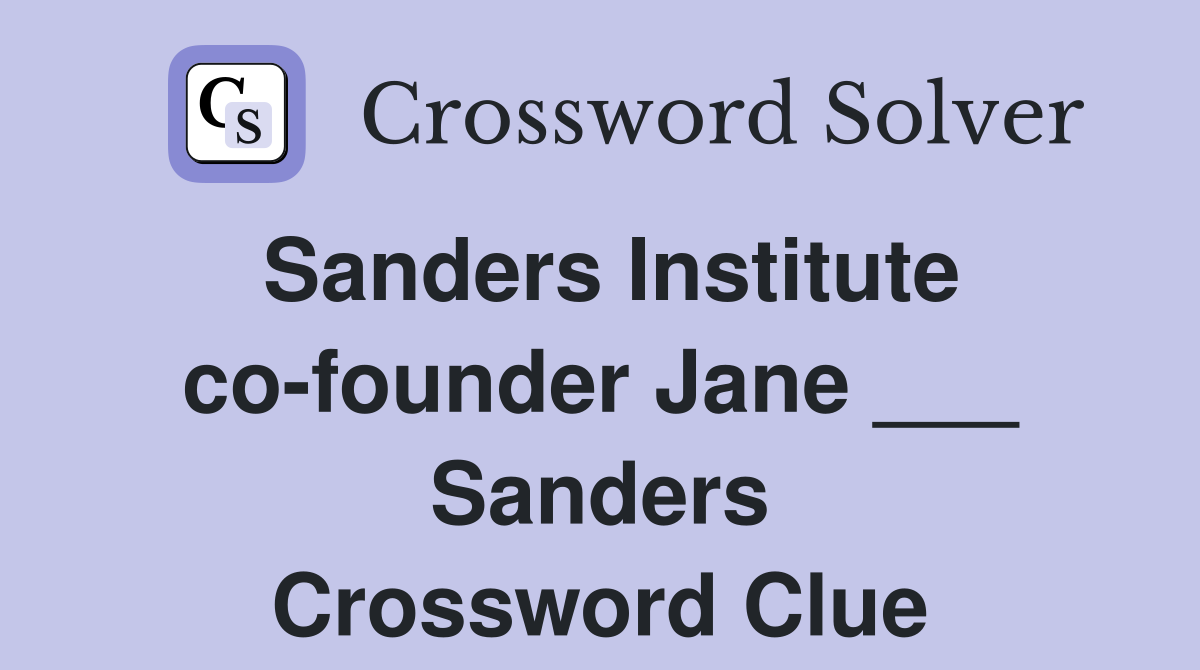 Sanders Institute co-founder Jane ___ Sanders Crossword Clue