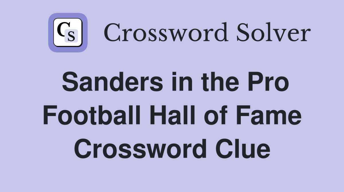 Sanders in the Pro Football Hall of Fame Crossword Clue