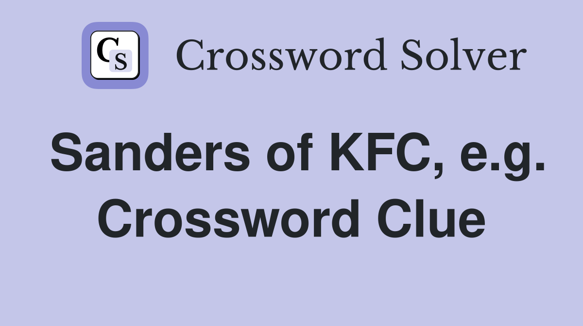 Sanders of KFC, e.g. Crossword Clue
