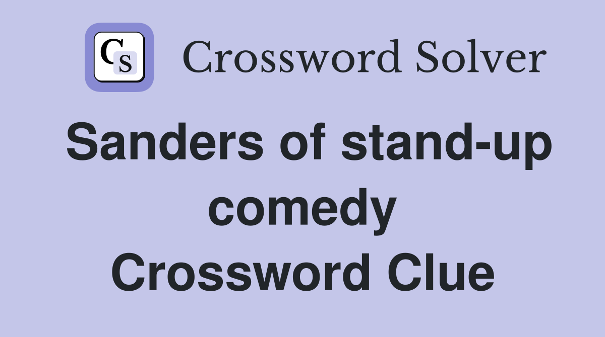 Sanders of stand-up comedy Crossword Clue