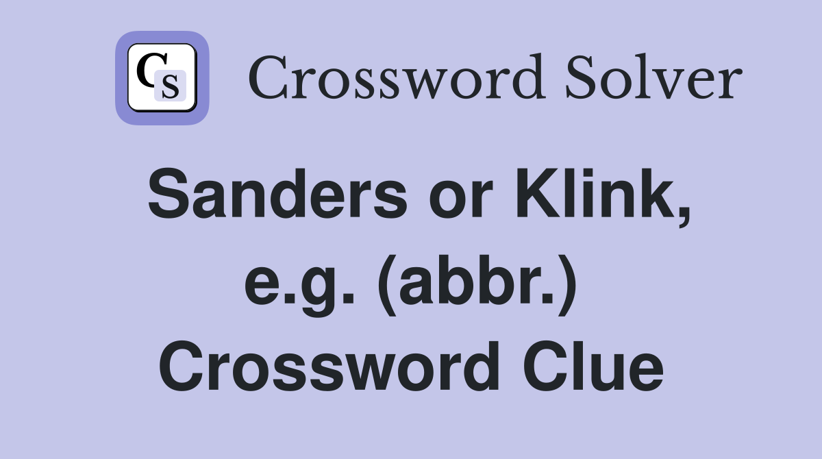 Sanders or Klink, e.g. (abbr.) Crossword Clue