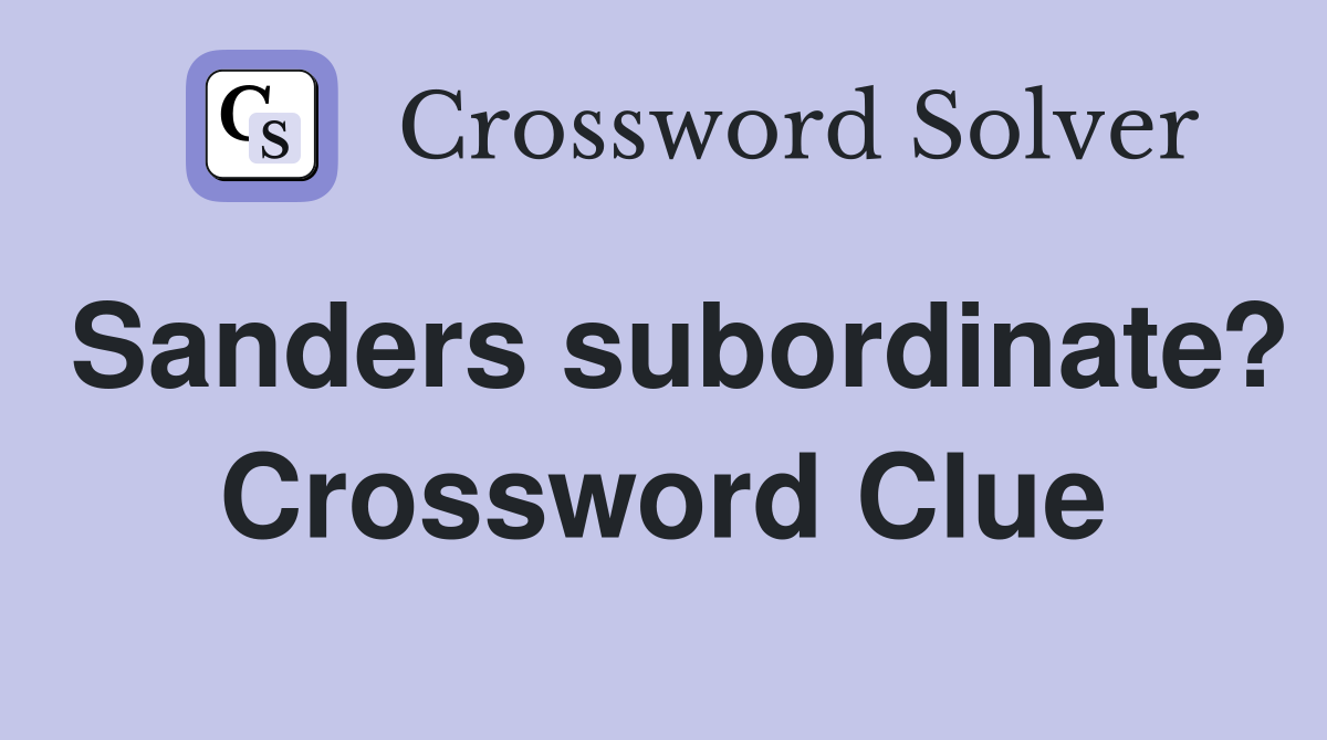 Sanders subordinate? Crossword Clue